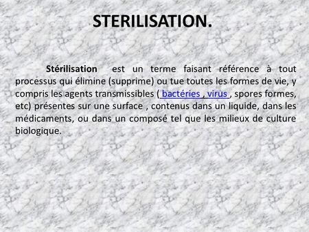 STERILISATION. Stérilisation est un terme faisant référence à tout processus qui élimine (supprime) ou tue toutes les formes de vie, y compris les agents.