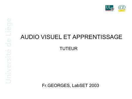 AUDIO VISUEL ET APPRENTISSAGE TUTEUR Fr.GEORGES, LabSET 2003.