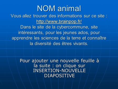 NOM animal Vous allez trouver des informations sur ce site :  Dans le site de la cybercommune, site intéressants, pour les jeunes.