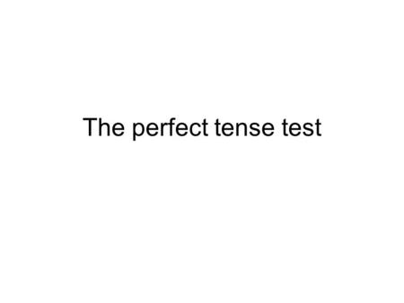 The perfect tense test. First, write how to form the perfect tense: What does SAP stands for? Give the full endings of the auxiliary avoir in the present.