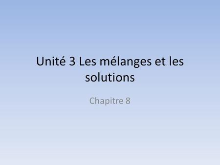 Unité 3 Les mélanges et les solutions