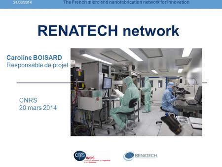 RENATECH network Caroline BOISARD Responsable de projet CNRS