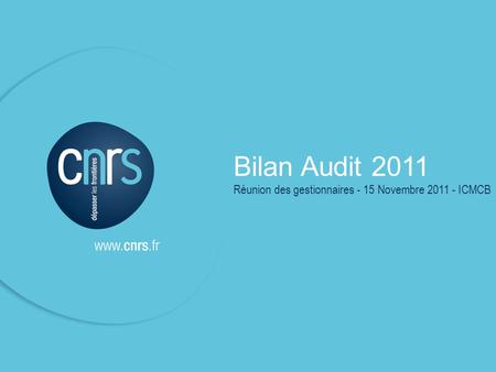 Bilan Audit 2011 Réunion des gestionnaires - 15 Novembre 2011 - ICMCB.