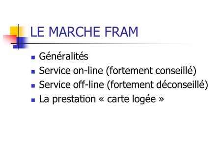 LE MARCHE FRAM Généralités Service on-line (fortement conseillé)