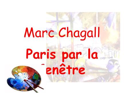 Marc Chagall Paris par la fenêtre.