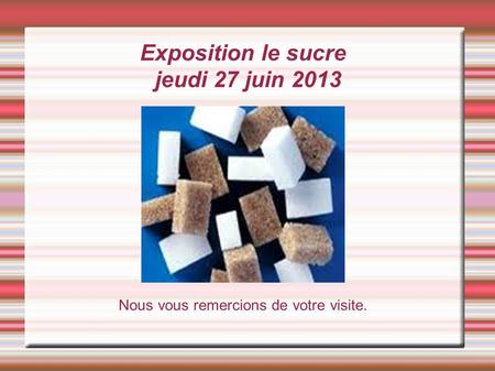 Exposition le sucre jeudi 27 juin 2013