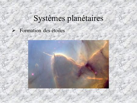 Systèmes planétaires Formation des étoiles.