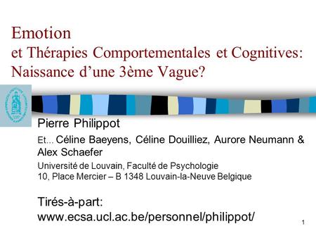 Emotion et Thérapies Comportementales et Cognitives: Naissance d’une 3ème Vague? Pierre Philippot Et... Céline Baeyens, Céline Douilliez, Aurore Neumann.