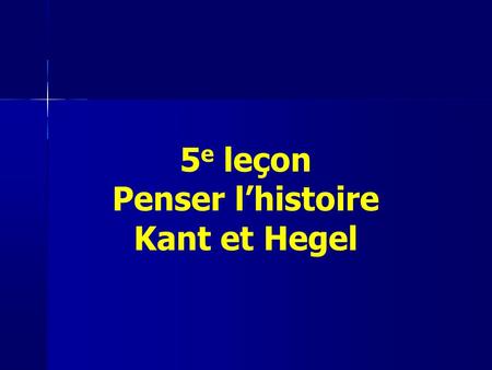 5e leçon Penser l’histoire Kant et Hegel