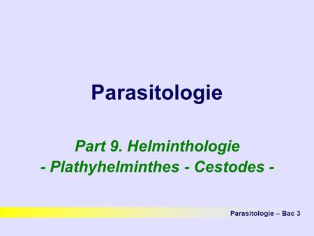 Part 9. Helminthologie - Plathyhelminthes - Cestodes -