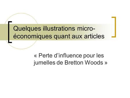 Quelques illustrations micro- économiques quant aux articles « Perte dinfluence pour les jumelles de Bretton Woods »