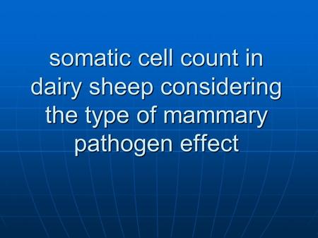 Genetic paramaters of somatic cell count in dairy sheep considering the type of mammary pathogen effect.