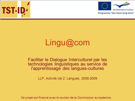 Ce projet est financé avec le soutien de la Commission européenne. Faciliter le Dialogue Interculturel par les technologies linguistiques au.