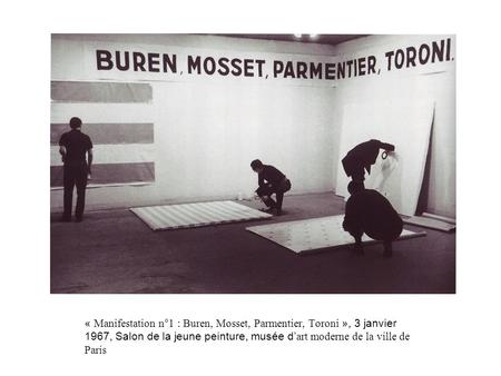 « Manifestation n°1 : Buren, Mosset, Parmentier, Toroni », 3 janvier 1967, Salon de la jeune peinture, musée d’art moderne de la ville de Paris.