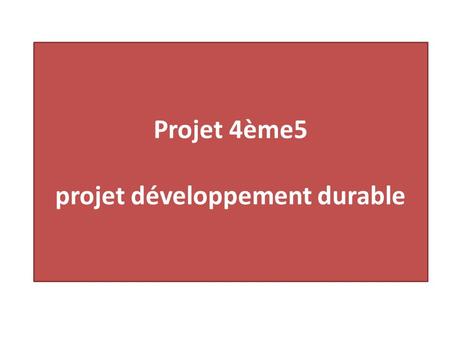 Projet 4ème5 projet développement durable