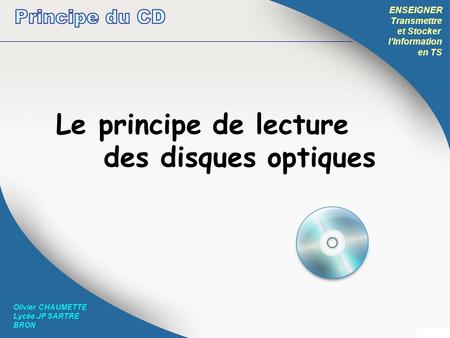 Le principe de lecture des disques optiques Principe du CD ENSEIGNER