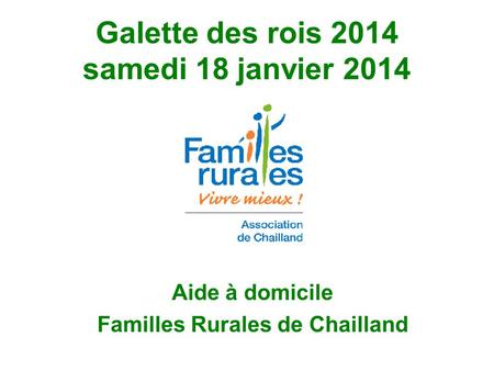 Galette des rois 2014 samedi 18 janvier 2014 Aide à domicile Familles Rurales de Chailland.