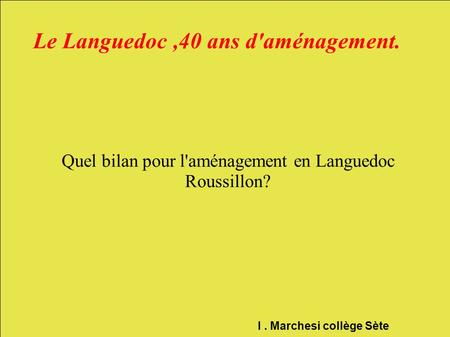 Le Languedoc ,40 ans d'aménagement.
