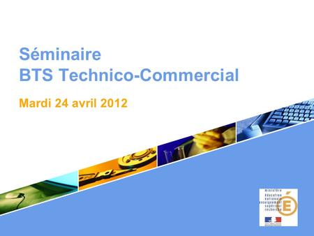 Séminaire BTS Technico-Commercial. Mardi 24 avril 2012.