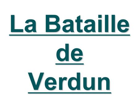 La Bataille de Verdun.
