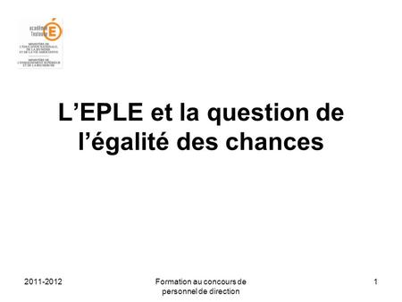 2011-2012Formation au concours de personnel de direction 1 LEPLE et la question de légalité des chances.