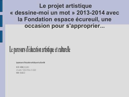 Le projet artistique « dessine-moi un mot » 2013-2014 avec la Fondation espace écureuil, une occasion pour s'approprier...