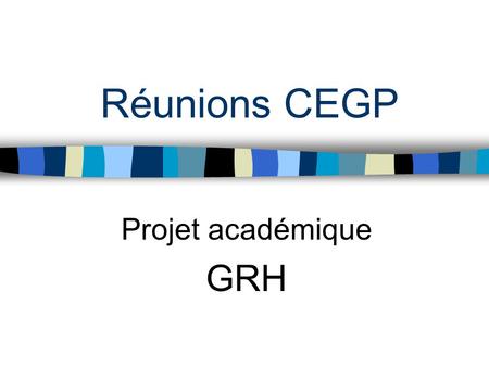 Réunions CEGP Projet académique GRH. Les actions n Répondre aux besoins des établissements n Reconnaître les compétences et linvestissement par une GRH.