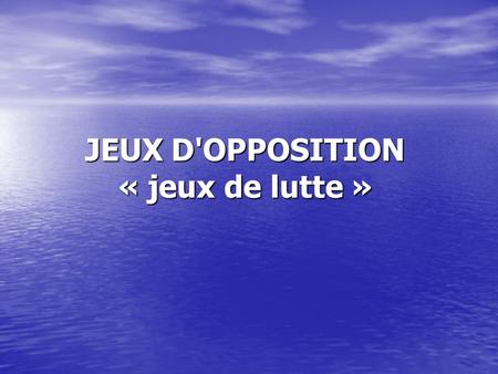 JEUX D'OPPOSITION « jeux de lutte »