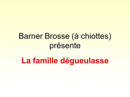Barner Brosse (à chiottes) présente