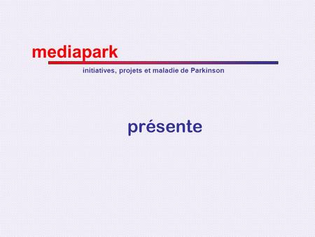 Mediapark initiatives, projets et maladie de Parkinson présente.