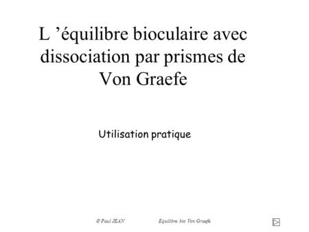 L ’équilibre bioculaire avec dissociation par prismes de Von Graefe