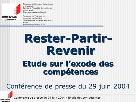 Conférence de presse du 29 juin 2004 – Exode des compétences Rester-Partir- Revenir Etude sur lexode des compétences Conférence de presse du 29 juin 2004.