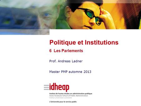 Prof. Andreas Ladner Master PMP automne 2013 Politique et Institutions 6 Les Parlements.