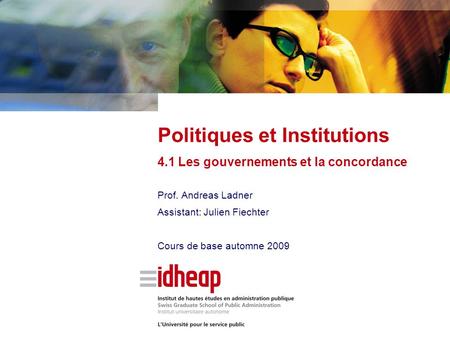 Prof. Andreas Ladner Assistant: Julien Fiechter Cours de base automne 2009 Politiques et Institutions 4.1 Les gouvernements et la concordance.