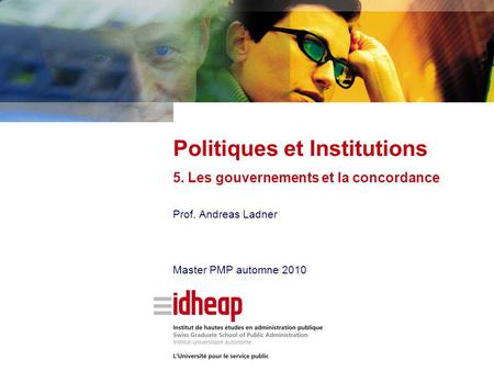 Prof. Andreas Ladner Master PMP automne 2010 Politiques et Institutions 5. Les gouvernements et la concordance.