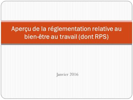 Aperçu de la réglementation relative au bien-être au travail (dont RPS) Janvier 2016.