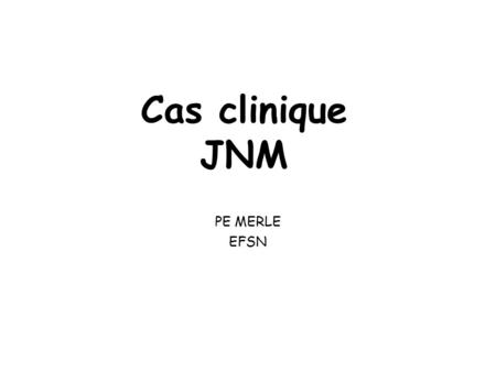 Cas clinique JNM PE MERLE EFSN.