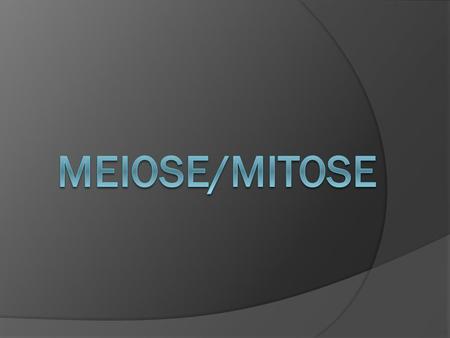 MEIOSE/MITOSE.
