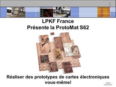 LPKF France Présente la ProtoMat S62