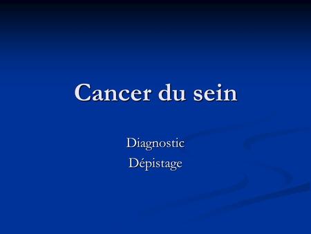 Cancer du sein Diagnostic Dépistage.