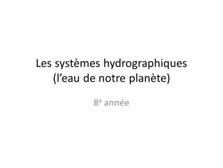 Les systèmes hydrographiques (l’eau de notre planète)