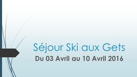 Séjour Ski aux Gets Du 03 Avril au 10 Avril 2016.