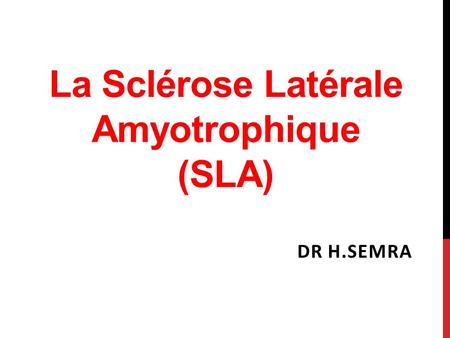 La Sclérose Latérale Amyotrophique (SLA)