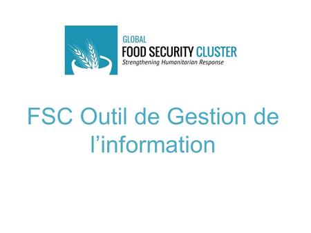 FSC Outil de Gestion de l’information. Quel est le cluster sécurité alimentaire globale? https://www.youtube.com/watch?v=x2wifpLS-Ig FSC Information Management.