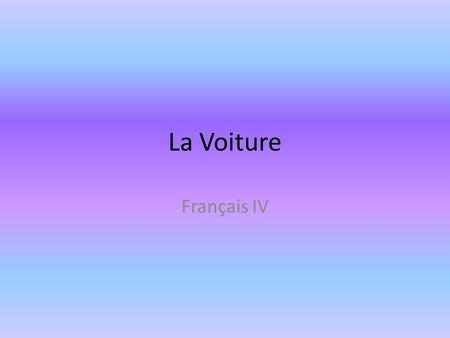 La Voiture Français IV. Bell Work (le 4 janvier) Make a list of words (en français) that are associated with CARS & DRIVING.