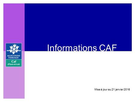 Informations CAF Mise à jour au 21 janvier 2016.