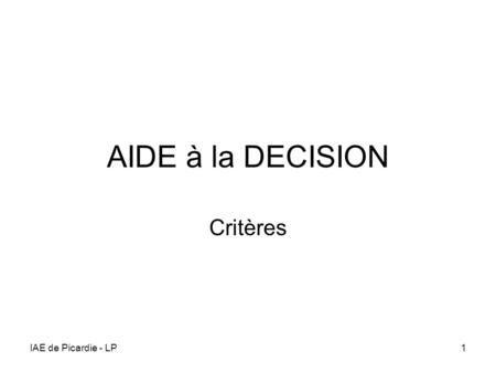 AIDE à la DECISION Critères IAE de Picardie - LP1.