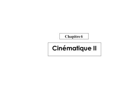 Chapitre 6 Cinématique II.