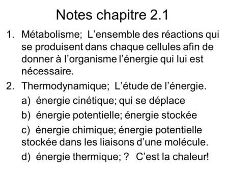 Notes chapitre 2.1 1.Métabolisme; L’ensemble des réactions qui se produisent dans chaque cellules afin de donner à l’organisme l’énergie qui lui est nécessaire.