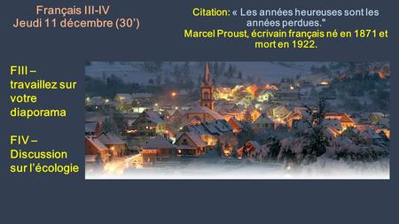 Français III-IV Jeudi 11 décembre (30’) Citation: « Les années heureuses sont les années perdues. Marcel Proust, écrivain français né en 1871 et mort.